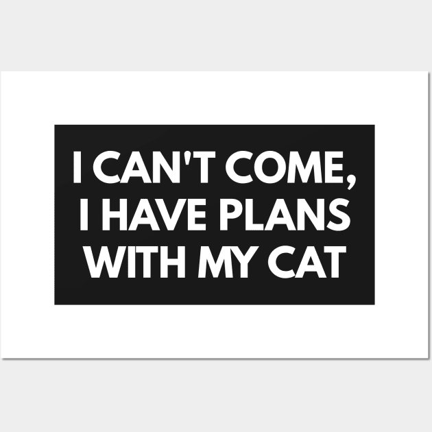 I Can't Come, I Have Plans With My Cat Wall Art by coffeeandwinedesigns